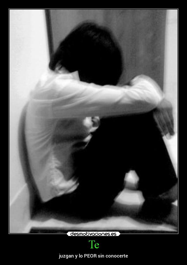 Te - juzgan y lo PEOR sin conocerte