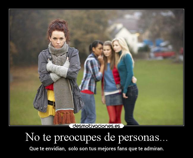 No te preocupes de personas... -
