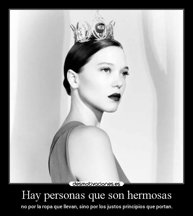 Hay personas que son hermosas - no por la ropa que llevan, sino por los justos principios que portan.