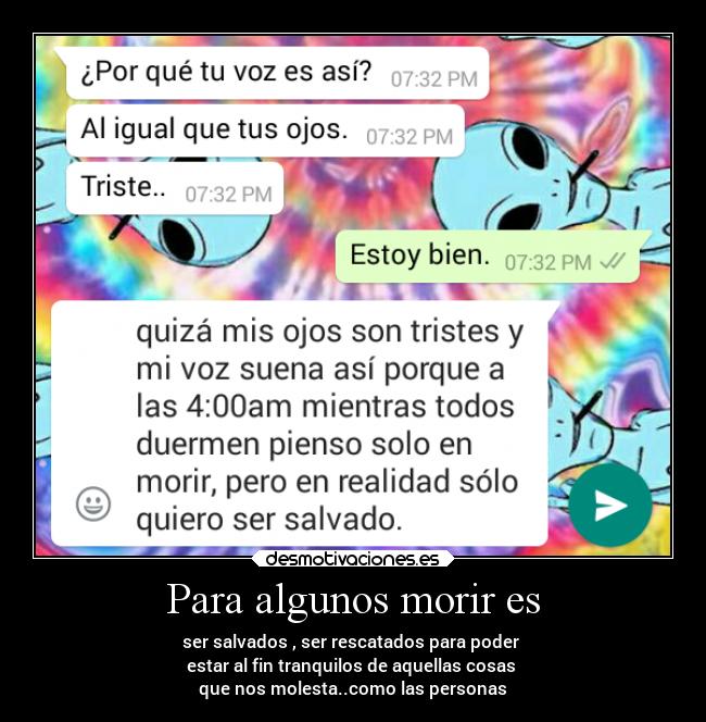 Para algunos morir es - ser salvados , ser rescatados para poder
estar al fin tranquilos de aquellas cosas
que nos molesta..como las personas