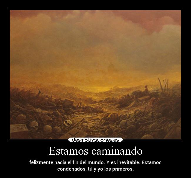 carteles muerte vida mundo findelmundo apocalipsis desmotivaciones