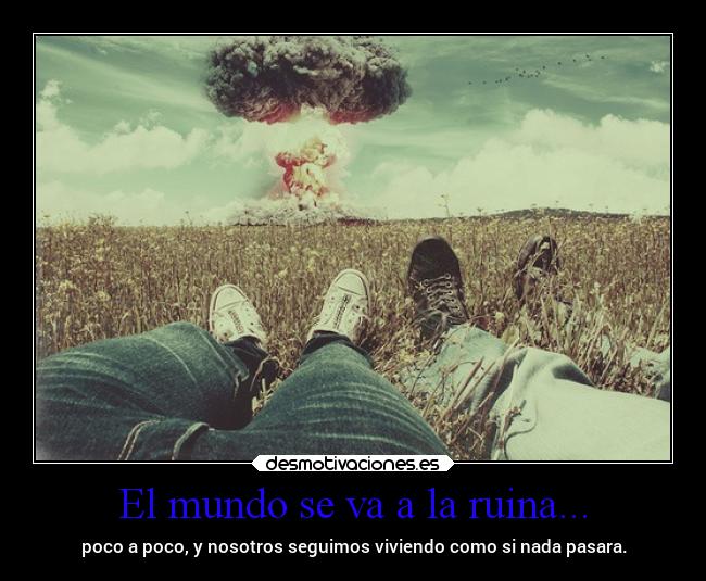 El mundo se va a la ruina... - 