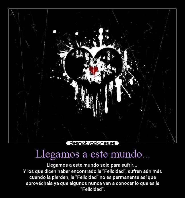 Llegamos a este mundo... -