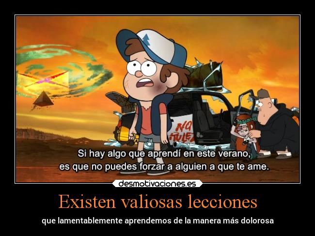 Existen valiosas lecciones - que lamentablemente aprendemos de la manera más dolorosa