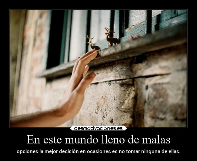 En este mundo lleno de malas -