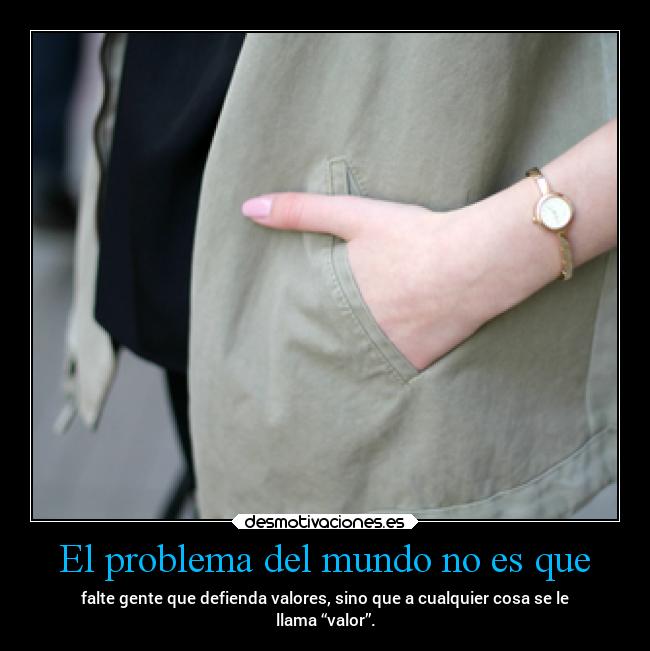 El problema del mundo no es que -