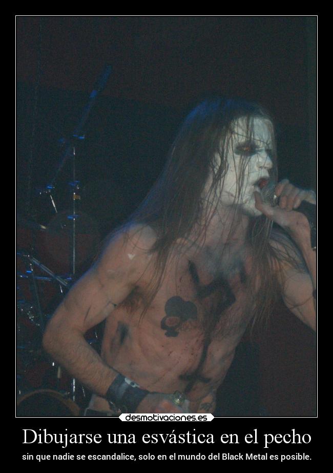 Dibujarse una esvástica en el pecho - sin que nadie se escandalice, solo en el mundo del Black Metal es posible.