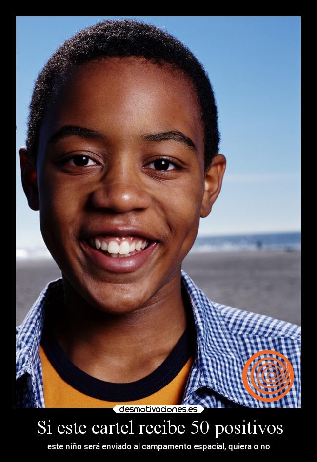 Si este cartel recibe 50 positivos - este niño será enviado al campamento espacial, quiera o no