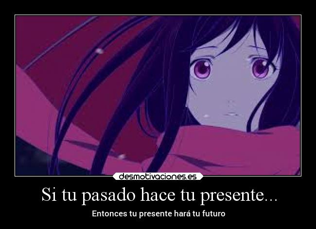 Si tu pasado hace tu presente... -