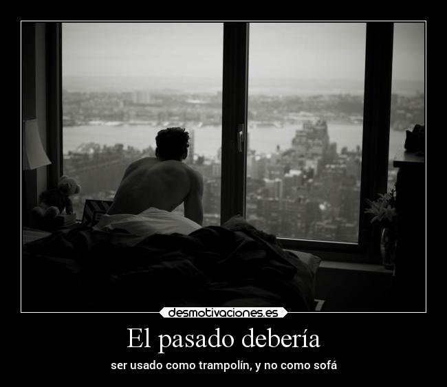 El pasado debería -