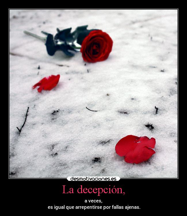 La decepción, -