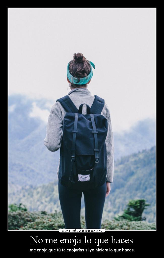 No me enoja lo que haces -
