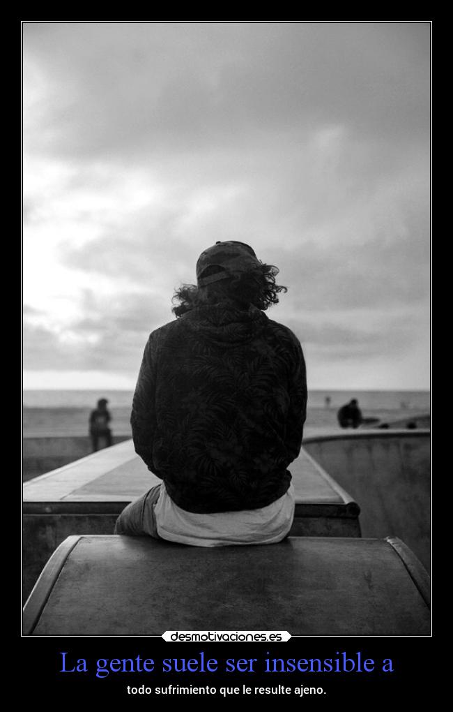 carteles pensamientos vida insensibleoysintacto frios crueles sufrimiento ajeno sueleponenoestenalataqueya desmotivaciones