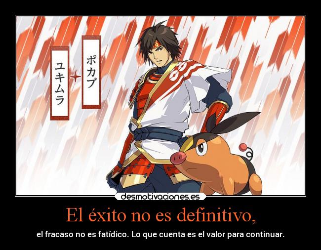 El éxito no es definitivo, -