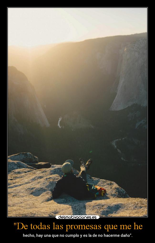 De todas las promesas que me he - hecho, hay una que no cumplo y es la de no hacerme daño.