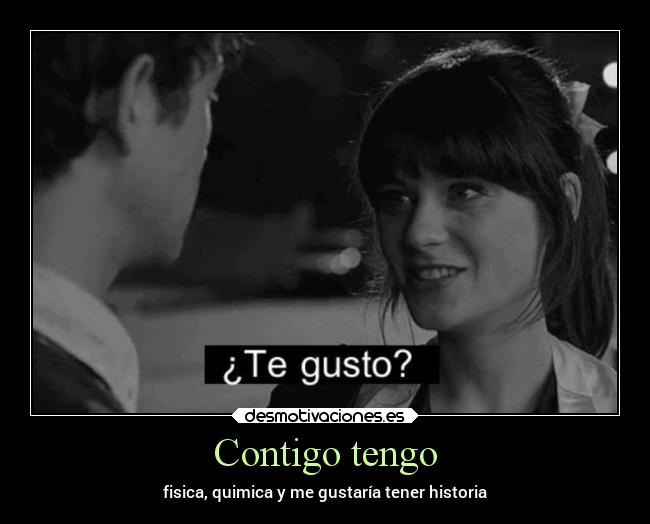 Contigo tengo - fisica, quimica y me gustaría tener historia