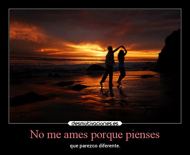 No me ames porque pienses - 