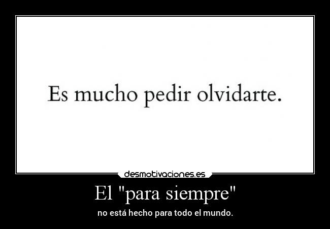 El para siempre - no está hecho para todo el mundo.