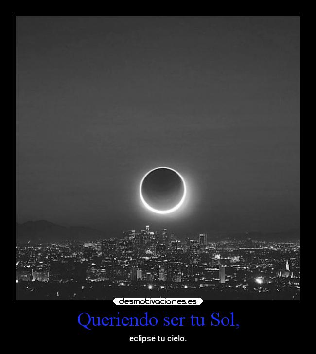 Queriendo ser tu Sol, - 