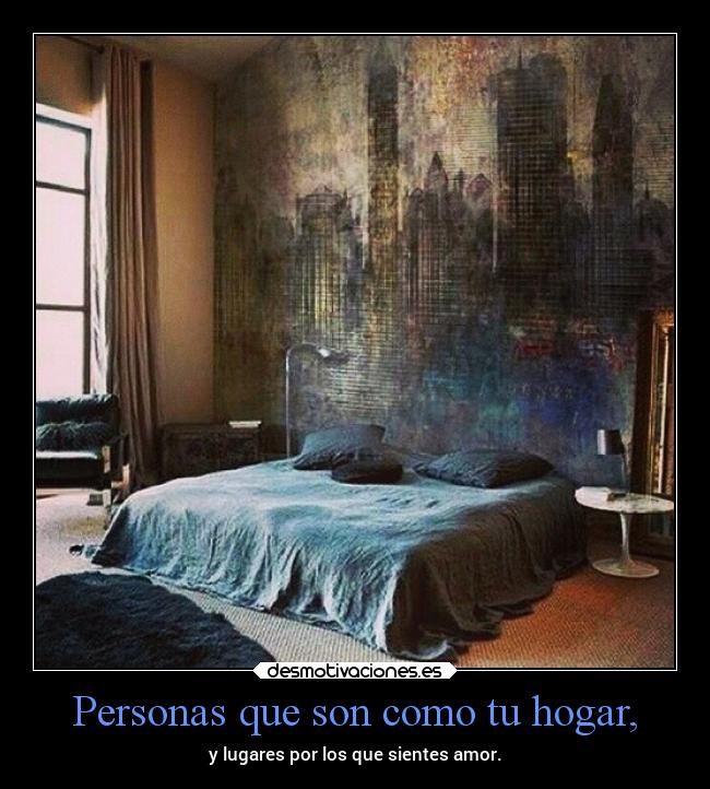 Personas que son como tu hogar, -
