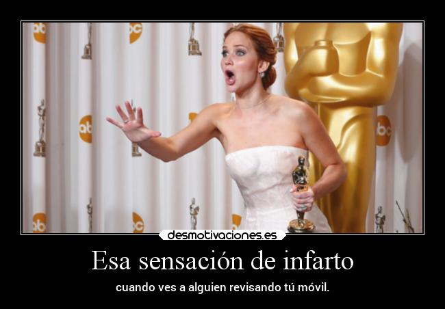 Esa sensación de infarto - cuando ves a alguien revisando tú móvil.