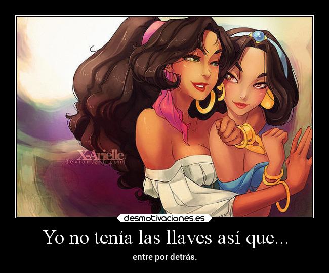 Yo no tenía las llaves así que... - entre por detrás.