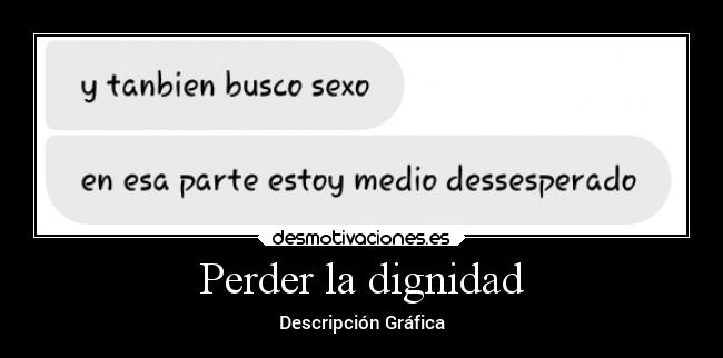 carteles sexo sexual sexualidad necesidad necesario buscar buscaminas desesperacion desesperado dignidad desmotivaciones