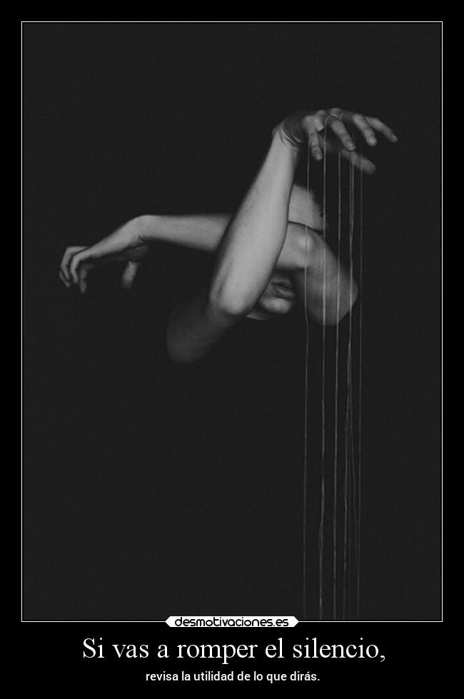 Si vas a romper el silencio, -
