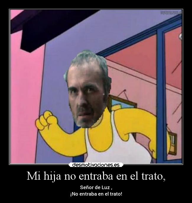 Mi hija no entraba en el trato, -