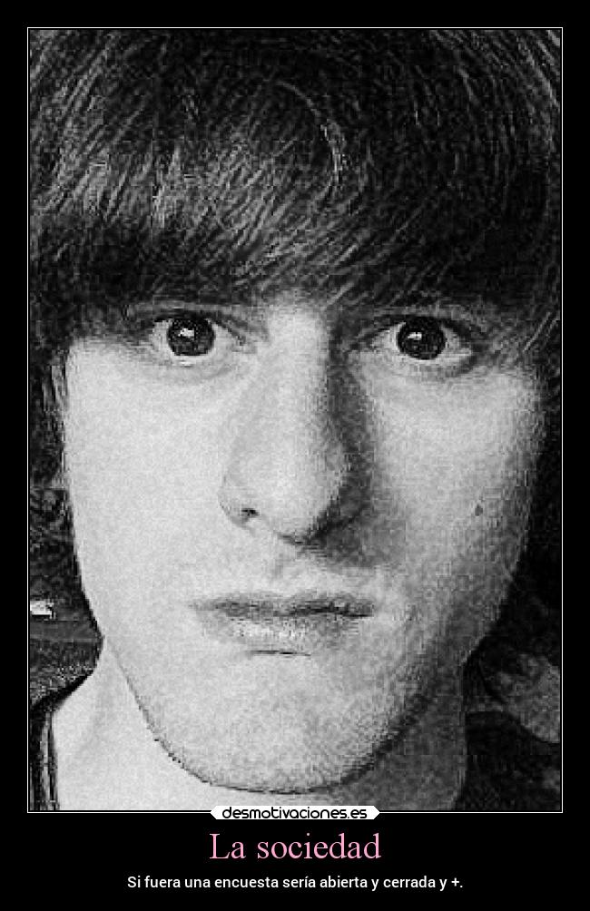 La sociedad - Si fuera una encuesta sería abierta y cerrada y +.