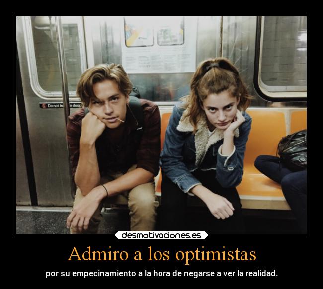 Admiro a los optimistas -