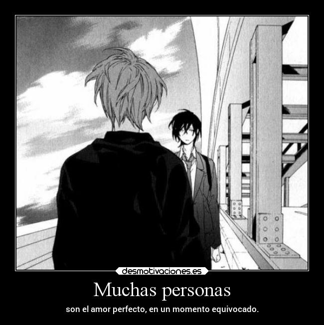 Muchas personas - son el amor perfecto, en un momento equivocado.