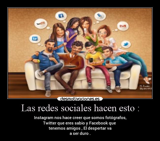 Las redes sociales hacen esto : -