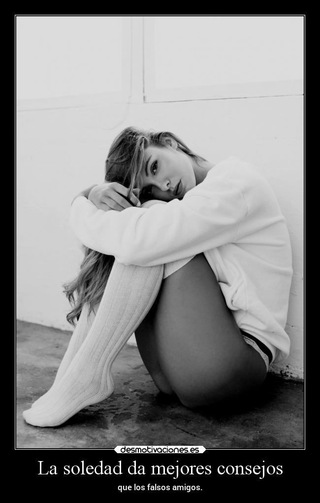 La soledad da mejores consejos -