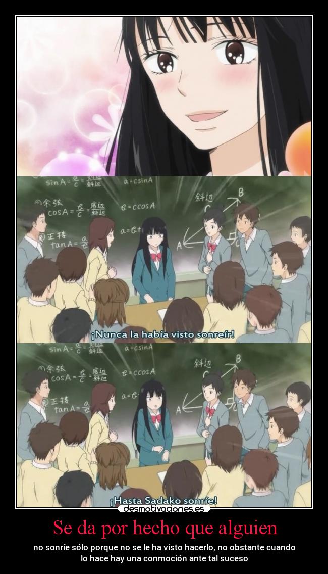 Se da por hecho que alguien - no sonríe sólo porque no se le ha visto hacerlo, no obstante cuando
lo hace hay una conmoción ante tal suceso