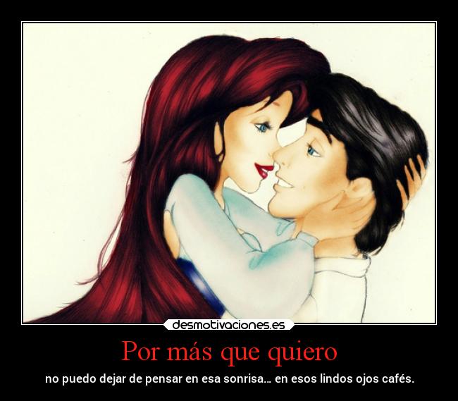 Por más que quiero - no puedo dejar de pensar en esa sonrisa… en esos lindos ojos cafés.