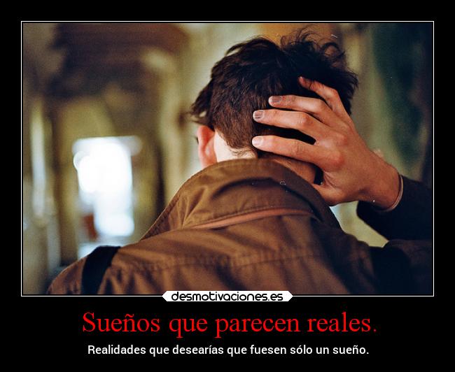 Sueños que parecen reales. - 