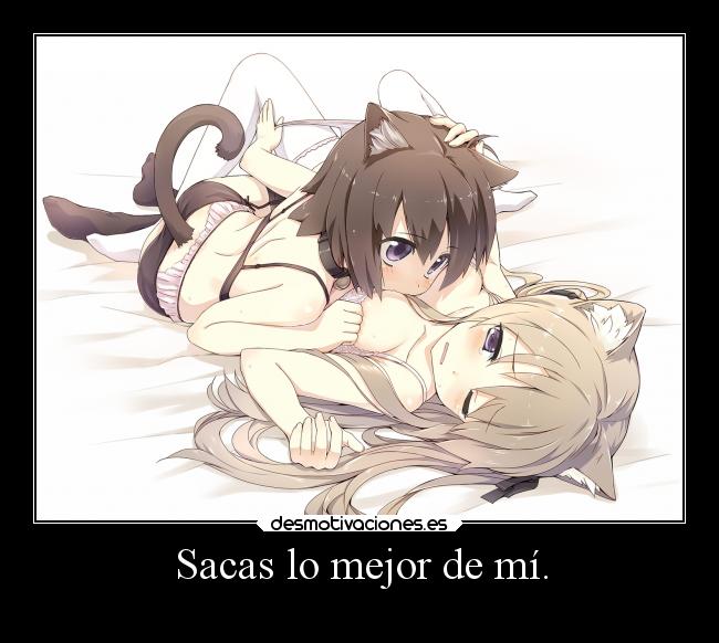 Sacas lo mejor de mí. -