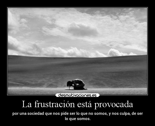 La frustración está provocada -