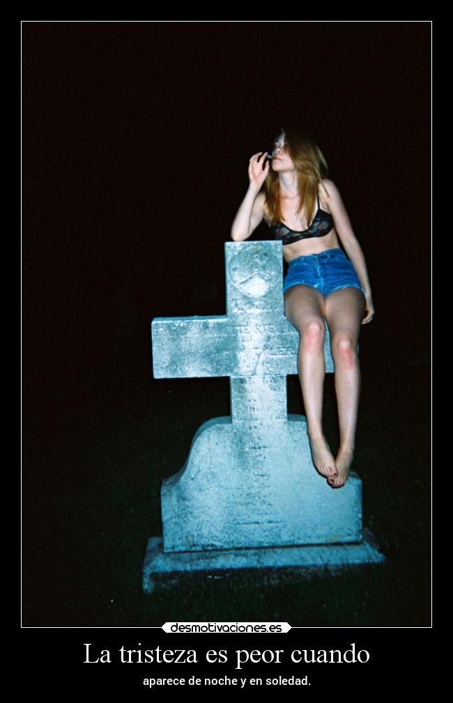 La tristeza es peor cuando - 