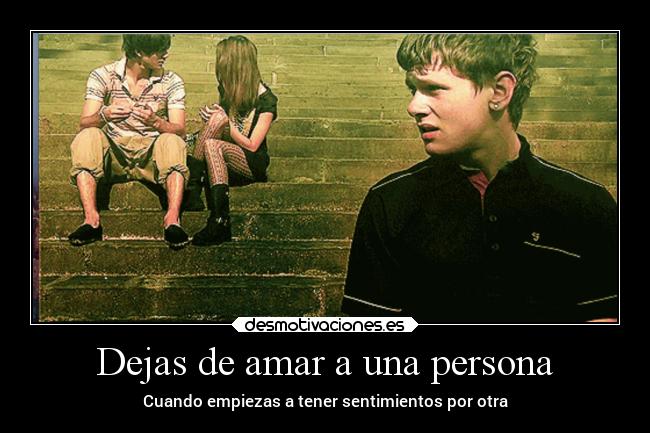 Dejas de amar a una persona -