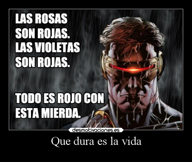 Que dura es la vida -