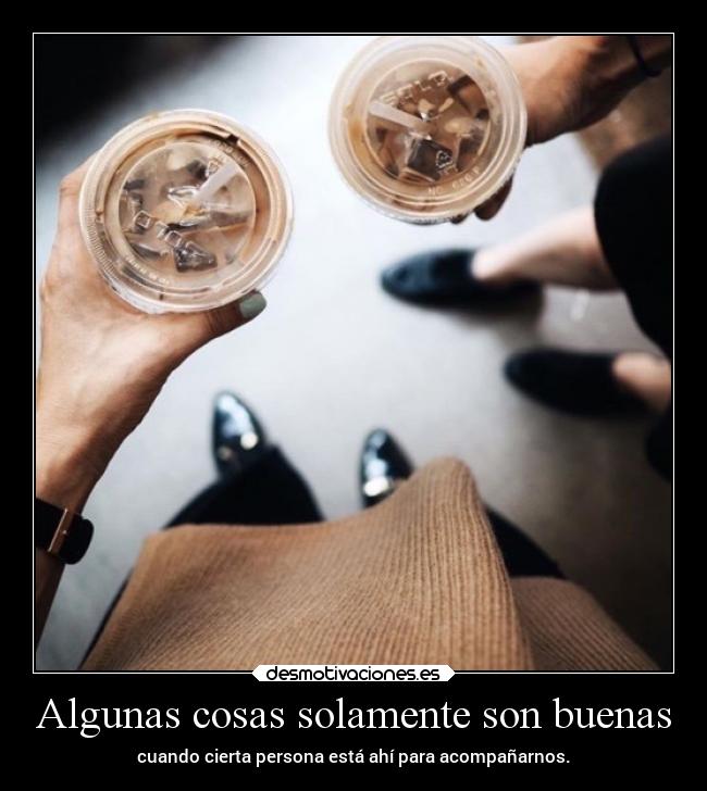 Algunas cosas solamente son buenas - 