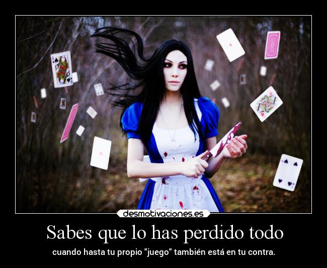 Sabes que lo has perdido todo - 