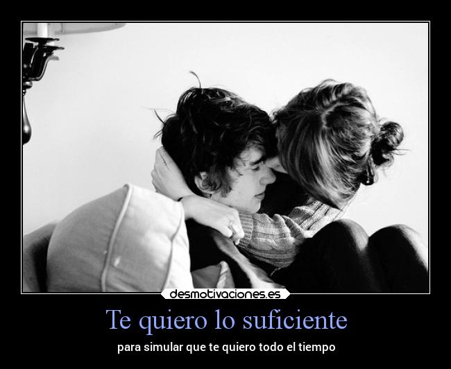 Te quiero lo suficiente - para simular que te quiero todo el tiempo