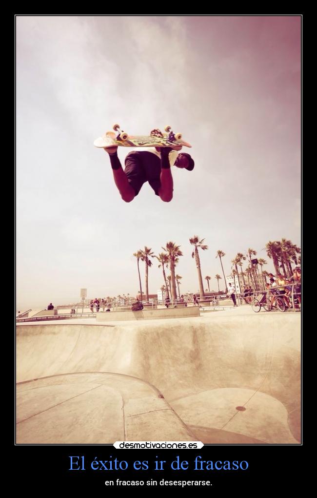 El éxito es ir de fracaso - en fracaso sin desesperarse.