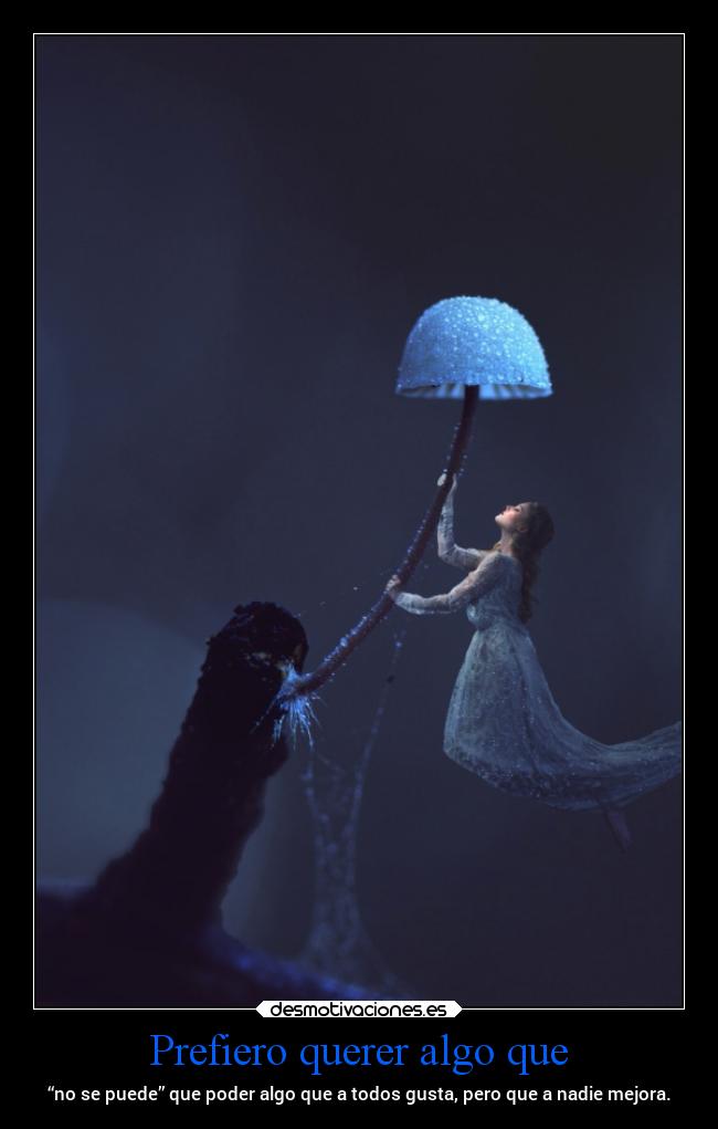 Prefiero querer algo que -