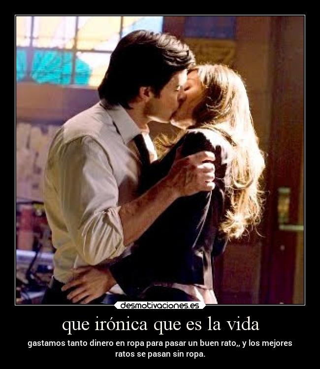 que irónica que es la vida -