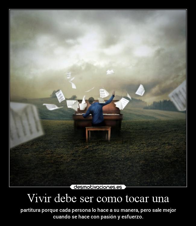 Vivir debe ser como tocar una -