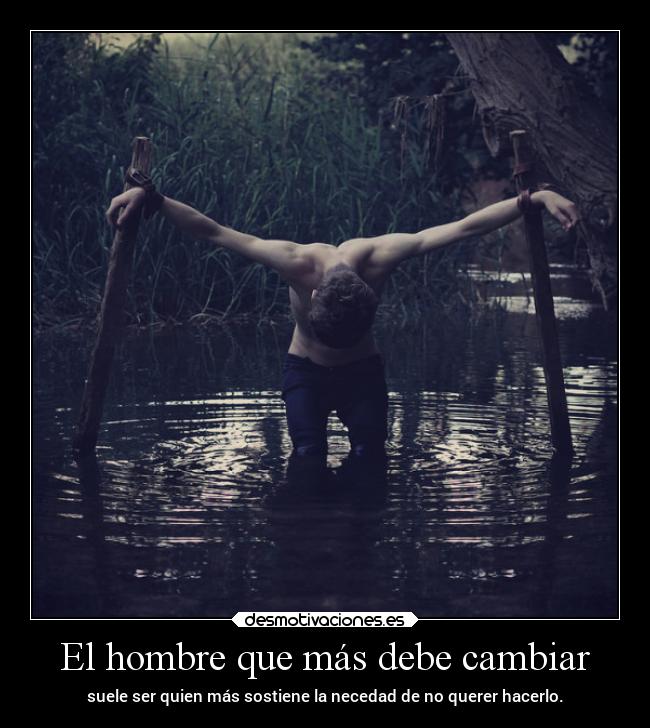 El hombre que más debe cambiar -